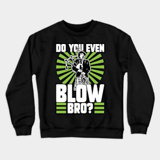 Do You Even Blow Bro - Bagpiper Crewneck Sweatshirt